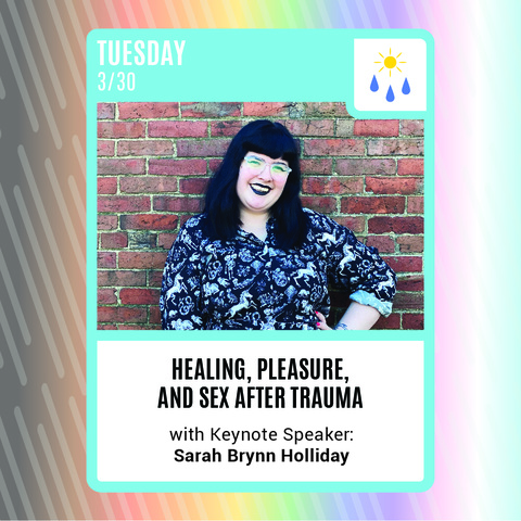 Contains a photo of Sarah Brynn Holliday and the text "Tuesday 3/30, Healing, pleasure, and sex after trauma with keynote speaker: Sarah Brynn Holliday"