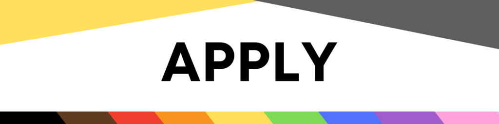 White background with a yellow triangle in the top left corner, a grey triangle in the top right corner, and an inclusive rainbow stripe going across the bottom. Black letters read, "Apply" in the center.